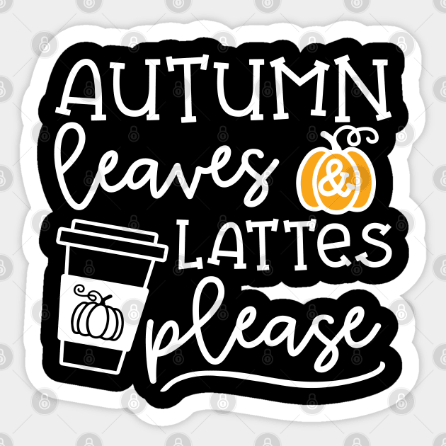 Autumn Leaves And Lattes Please Pumpkin Spice Halloween Cute Funny Sticker by GlimmerDesigns